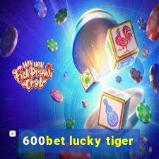 600bet lucky tiger